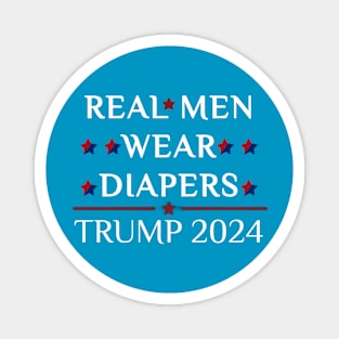 Real Men Wear Diapers Trump 2024 Funny Joke Magnet